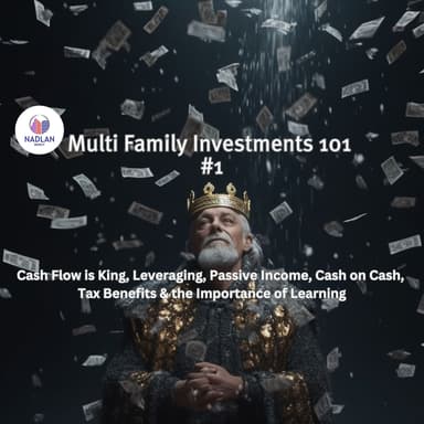 Multi Family Investments 101 #1 - Cash Flow, Leveraging, Passive Income, Cash on Cash, Tax Benefits, Importance on Learning
